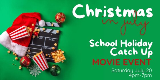 Christmas in July: School Holiday Catch Up - Movie Event