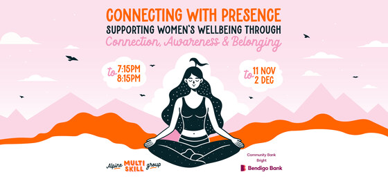 (SOLD OUT!) Connecting with Presence: Supporting Women's Wellbeing Through Connection, Awareness & Belonging (4 Week Course)
