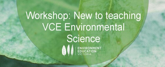 New to teaching VCE Environmental Science Workshop