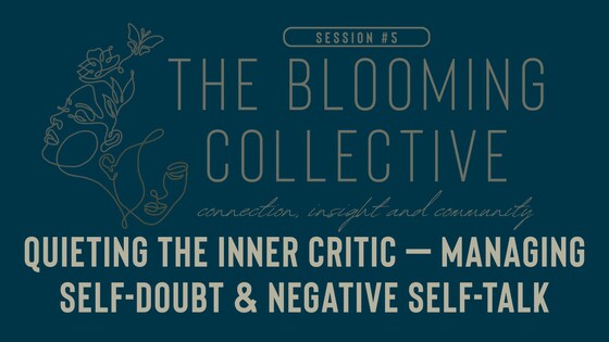 The Blooming Collective Talks: Quieting the Inner Critic – Managing Self-Doubt & Negative Self-Talk