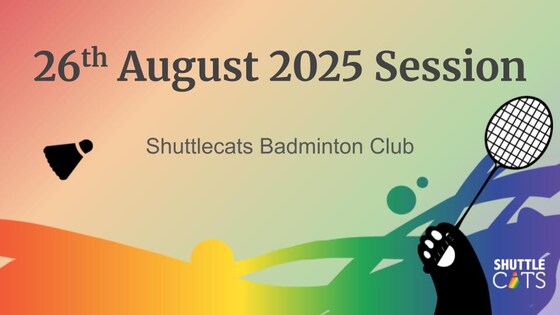 Shuttlecats Badminton Session 26/08/2025