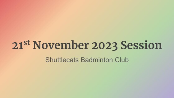 Shuttlecats Badminton Session 21/11/2023