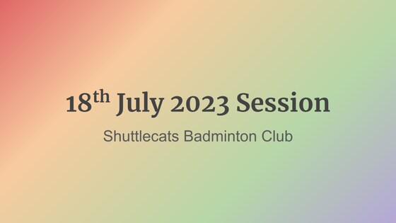 Shuttlecats Badminton Session 18/07/2023