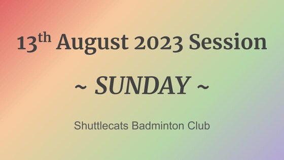 Shuttlecats Badminton Session 13/08/2023
