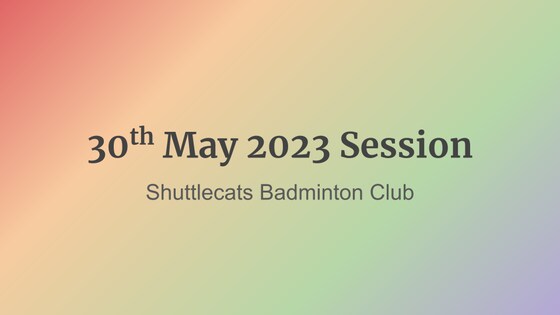 Shuttlecats Badminton Session 30/05/2023