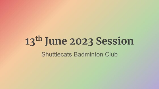 Shuttlecats Badminton Session 13/06/2023
