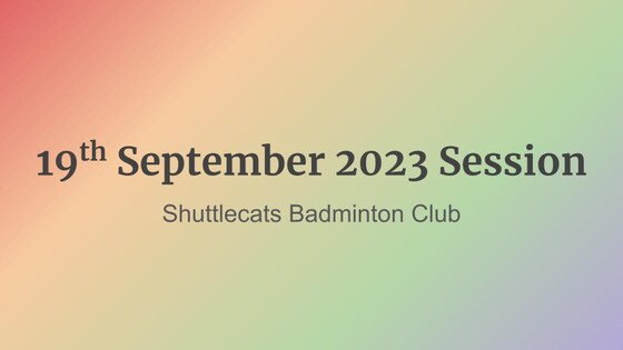 Shuttlecats Badminton Session 19/09/2023