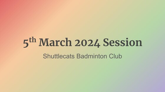 Shuttlecats Badminton Session 05/03/2024