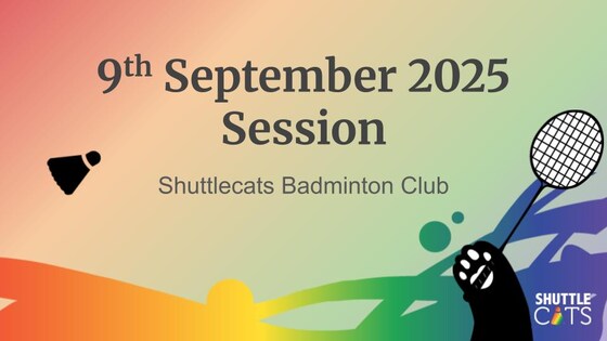 Shuttlecats Badminton Session 09/09/2025