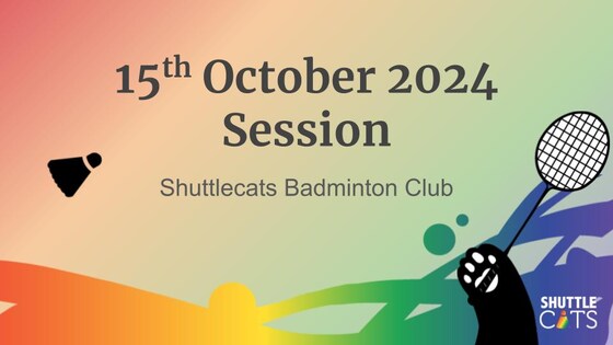 Shuttlecats Badminton Session 15/10/2024