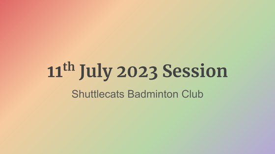 Shuttlecats Badminton Session 11/07/2023