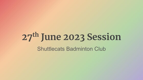 Shuttlecats Badminton Session 27/06/2023