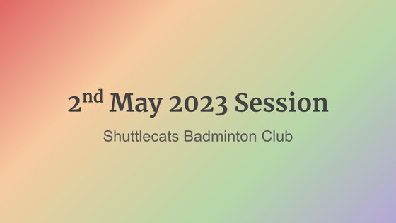 Shuttlecats Badminton Session 2/05/2023