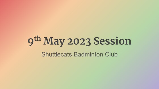 Shuttlecats Badminton Session 9/05/2023