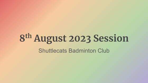 Shuttlecats Badminton Session 08/08/2023