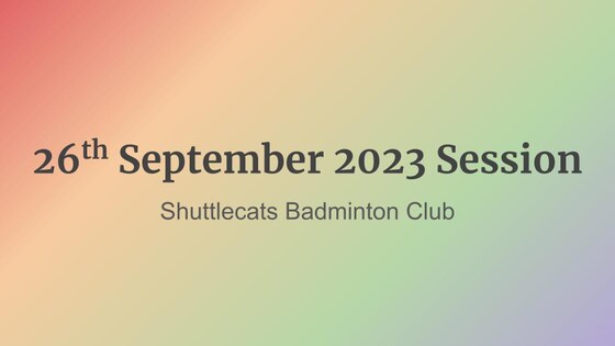 Shuttlecats Badminton Session 26/09/2023