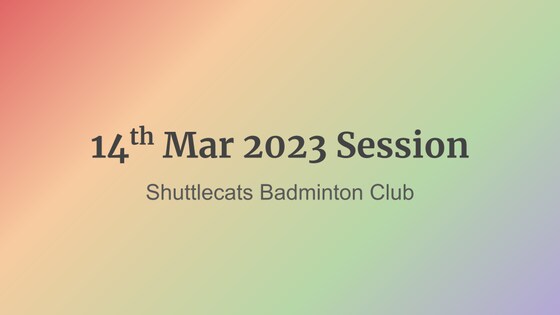 Shuttlecats Badminton Session 14/03/2023