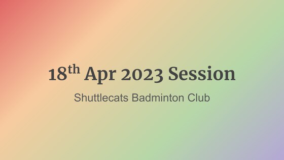 Shuttlecats Badminton Session 18/04/2023