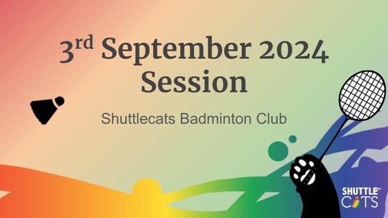 Shuttlecats Badminton Session 03/09/2024