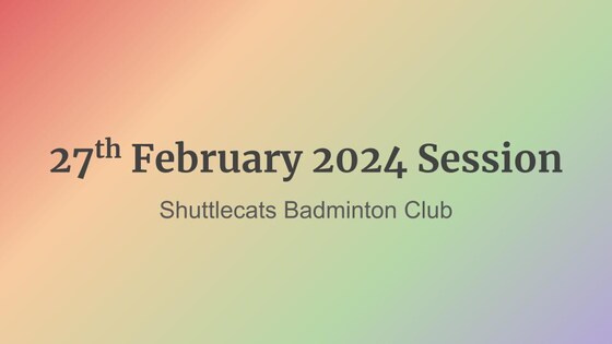 Shuttlecats Badminton Session 27/02/2024