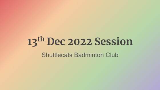 Shuttlecats Badminton Session 13/12/2022