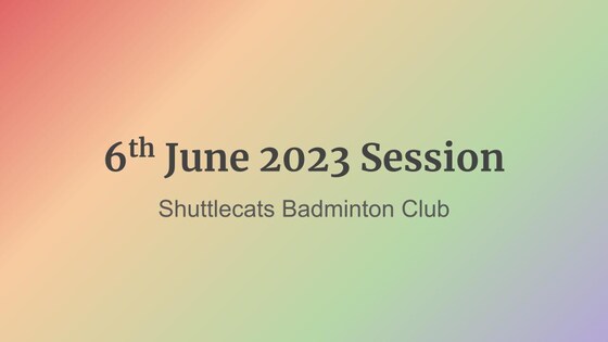 Shuttlecats Badminton Session 06/06/2023