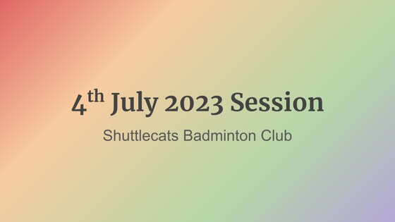Shuttlecats Badminton Session 04/07/2023