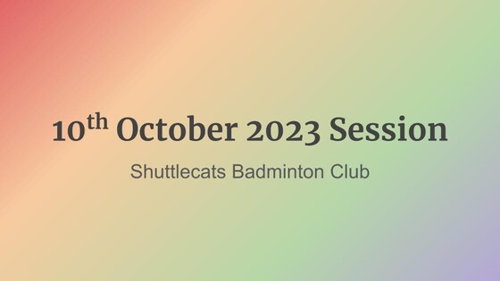 Shuttlecats Badminton Session 10/10/2023