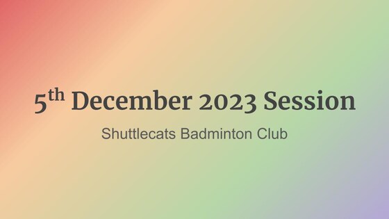 Shuttlecats Badminton Session 05/12/2023