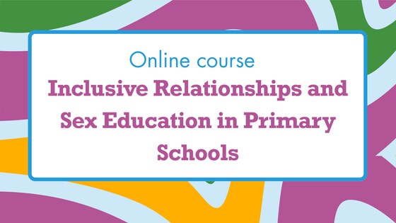 Inclusive Relationships and Sex Education in Primary Schools