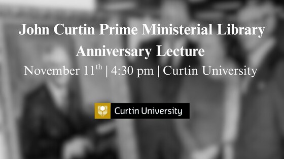 2025 John Curtin Prime Ministerial Library Anniversary Lecture